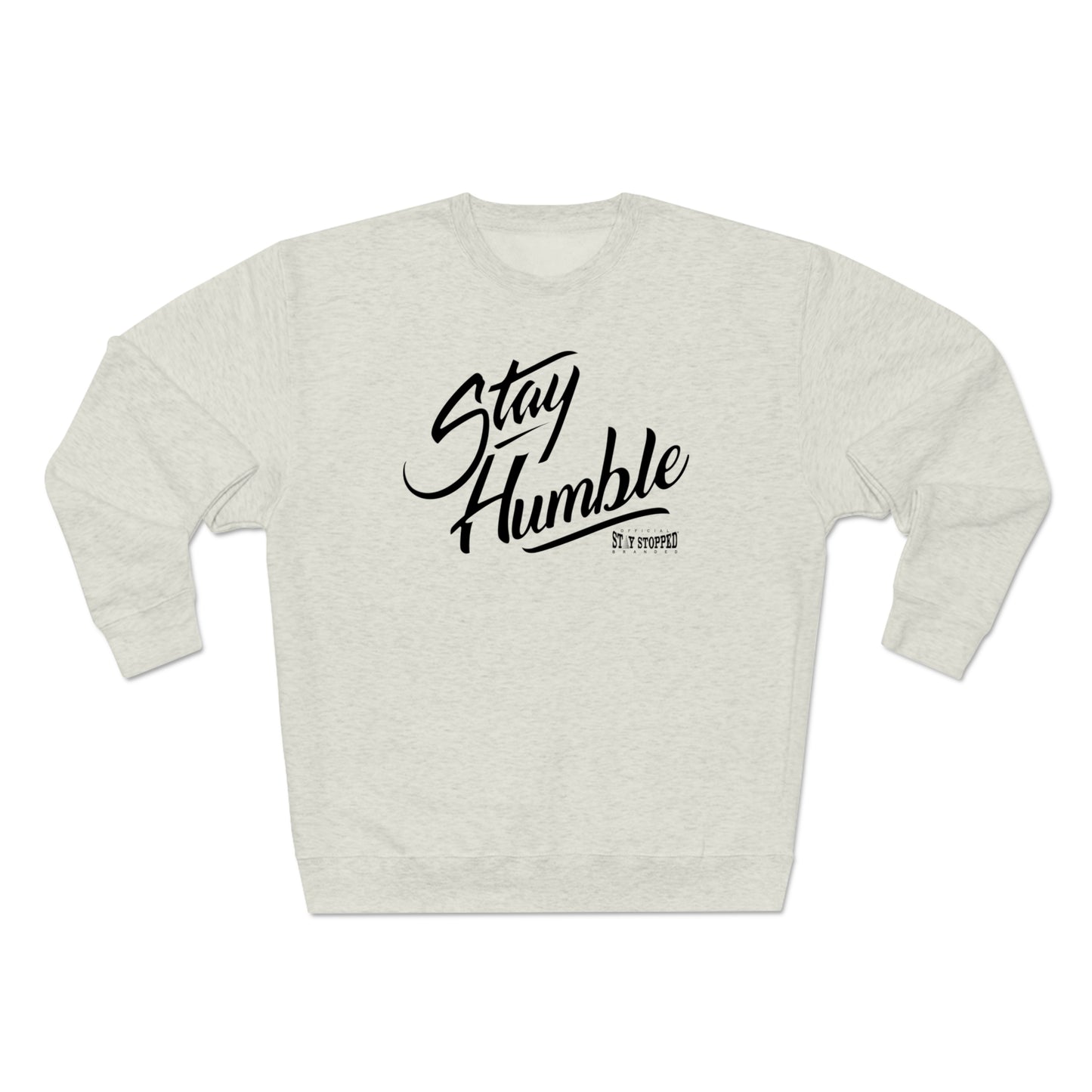 New Stay Humble Premium Crewneck Sweatshirt unisex