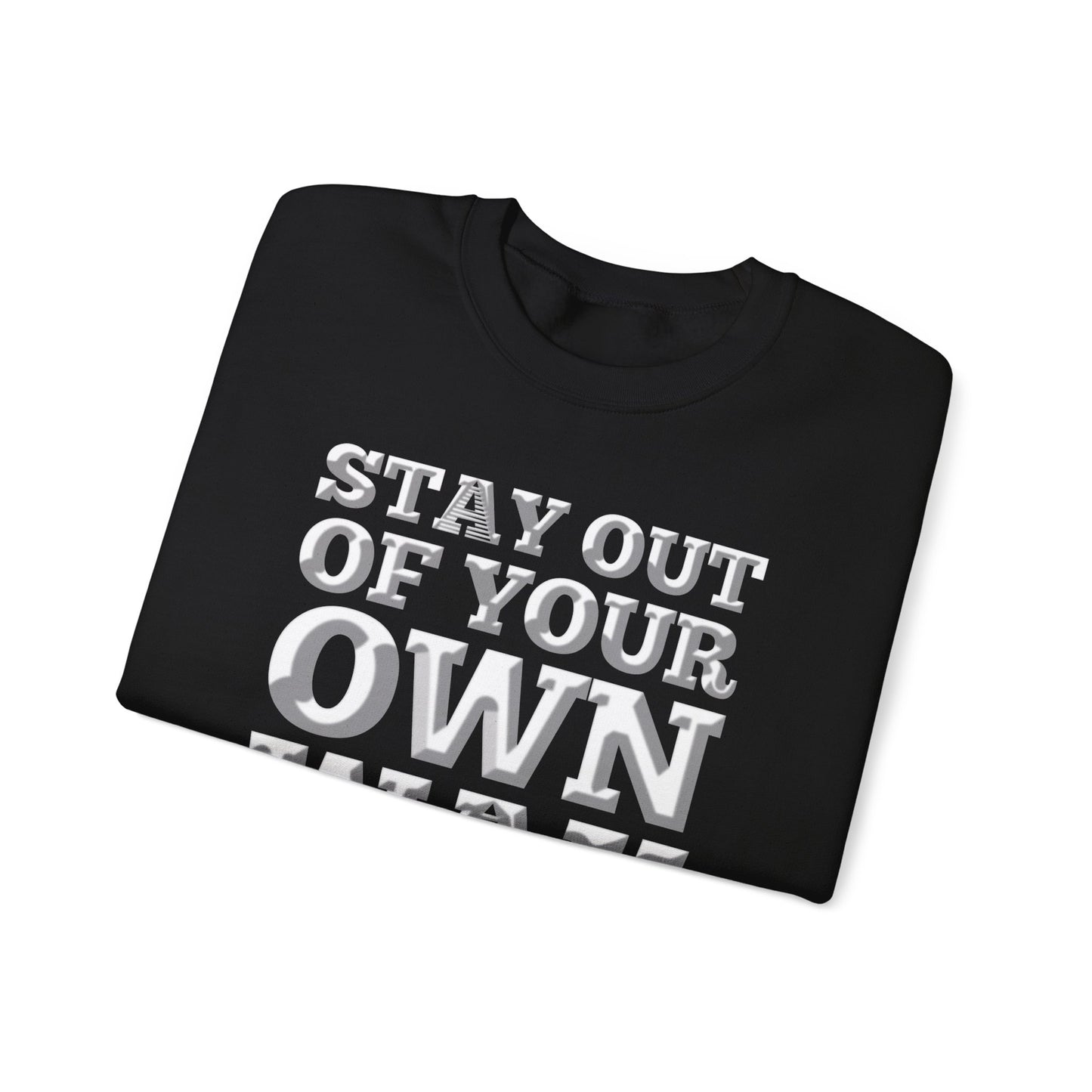 STAY OUT OF TOUR OWN WAY Unisex Heavy Blend™ Crewneck Sweatshirt