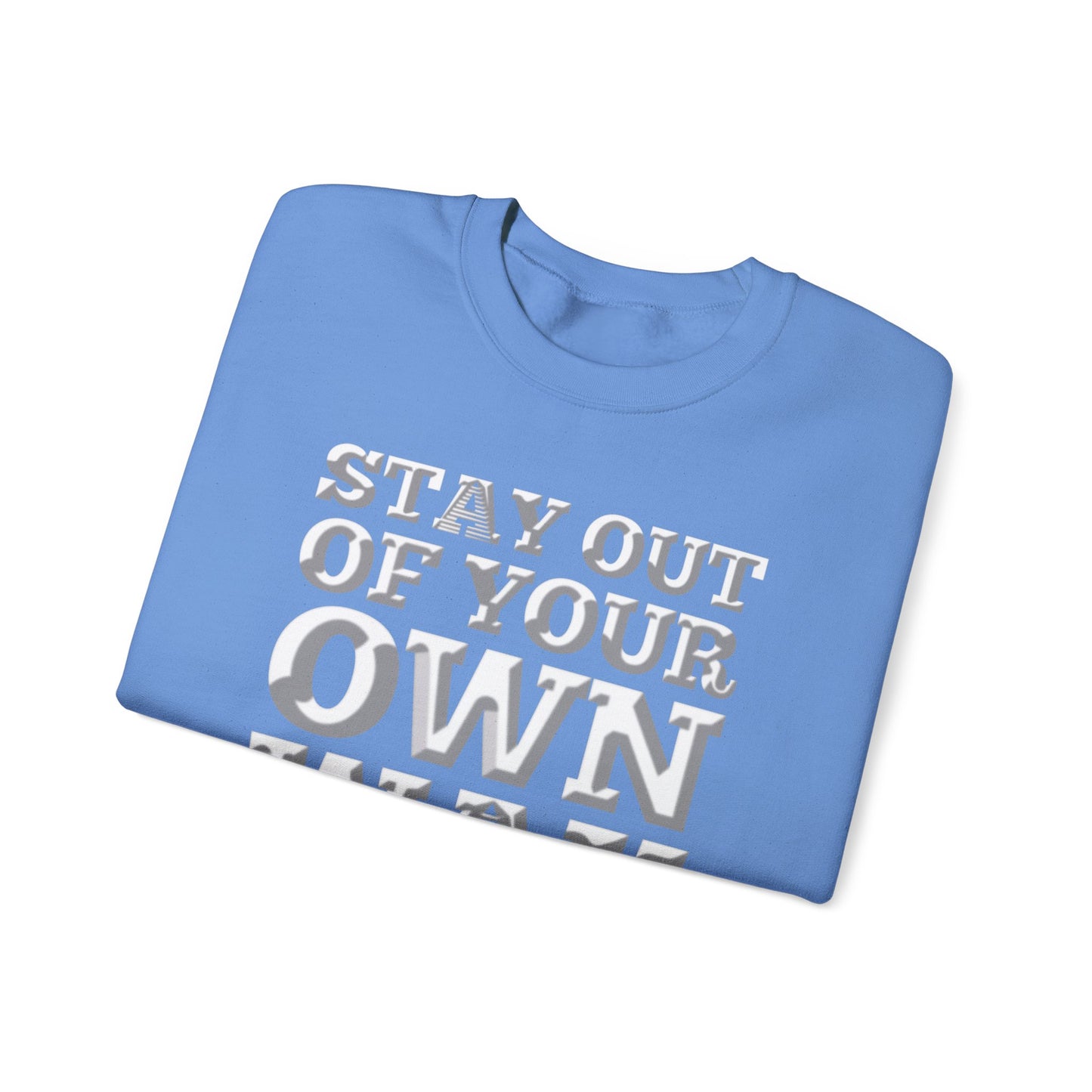 STAY OUT OF TOUR OWN WAY Unisex Heavy Blend™ Crewneck Sweatshirt