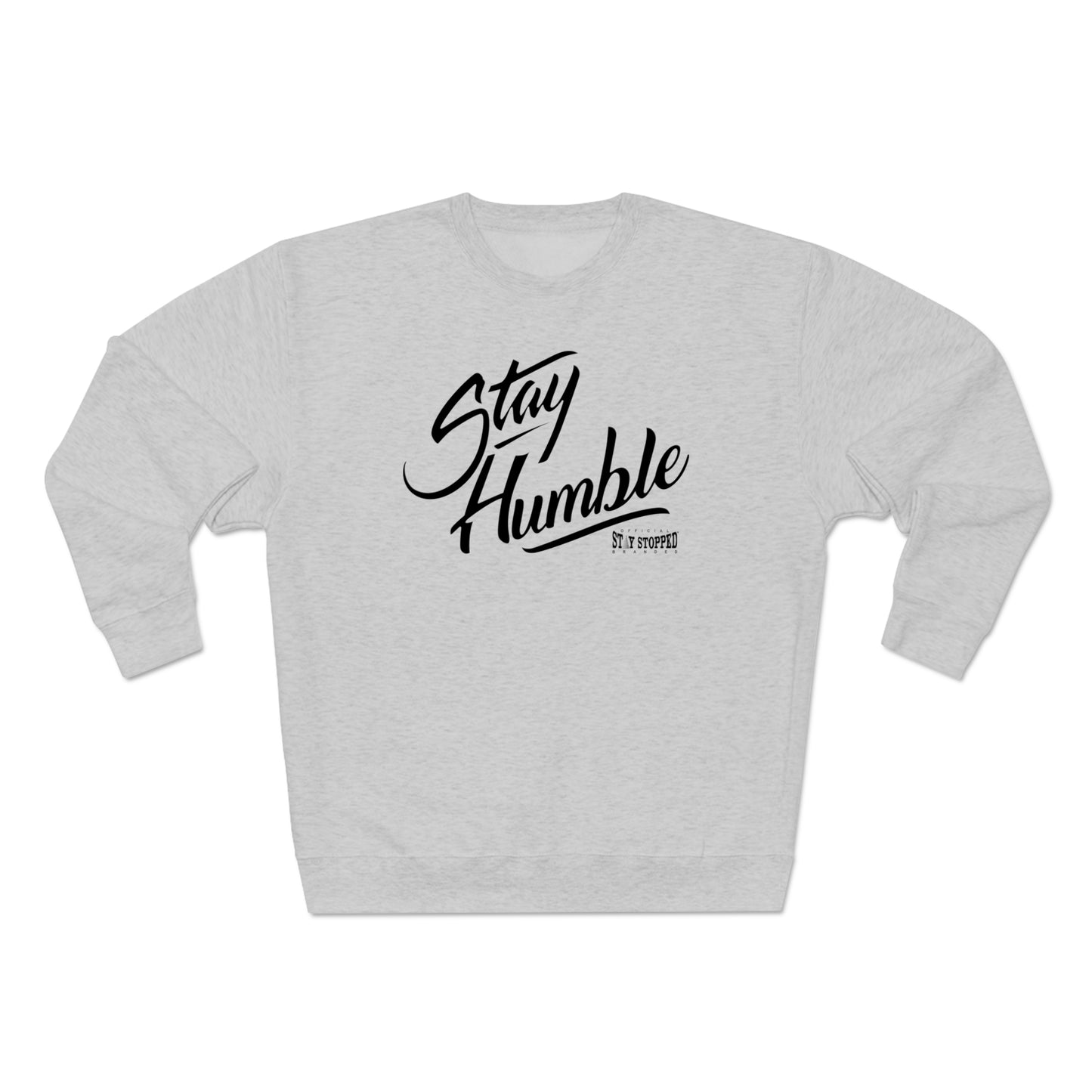 New Stay Humble Premium Crewneck Sweatshirt unisex