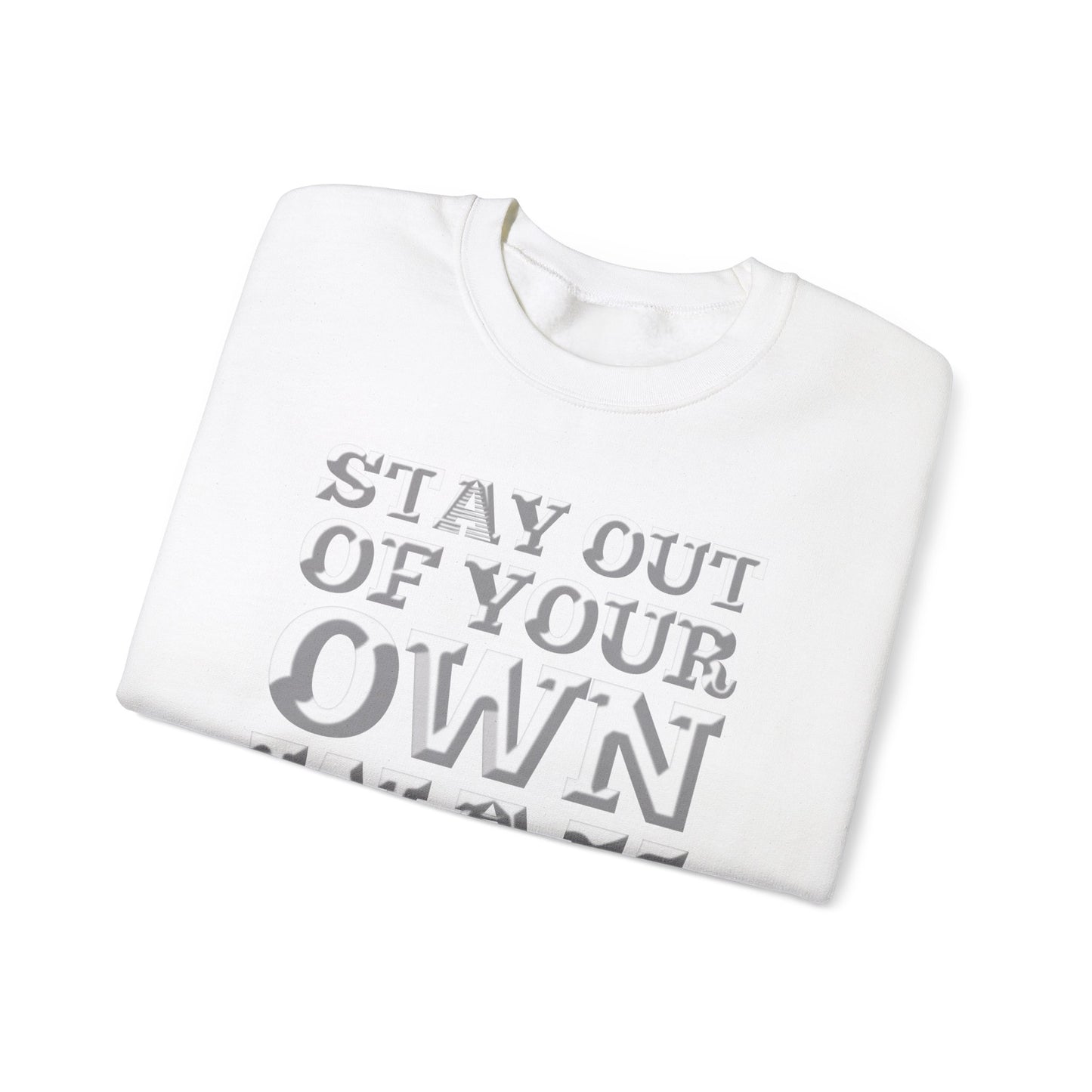 STAY OUT OF TOUR OWN WAY Unisex Heavy Blend™ Crewneck Sweatshirt