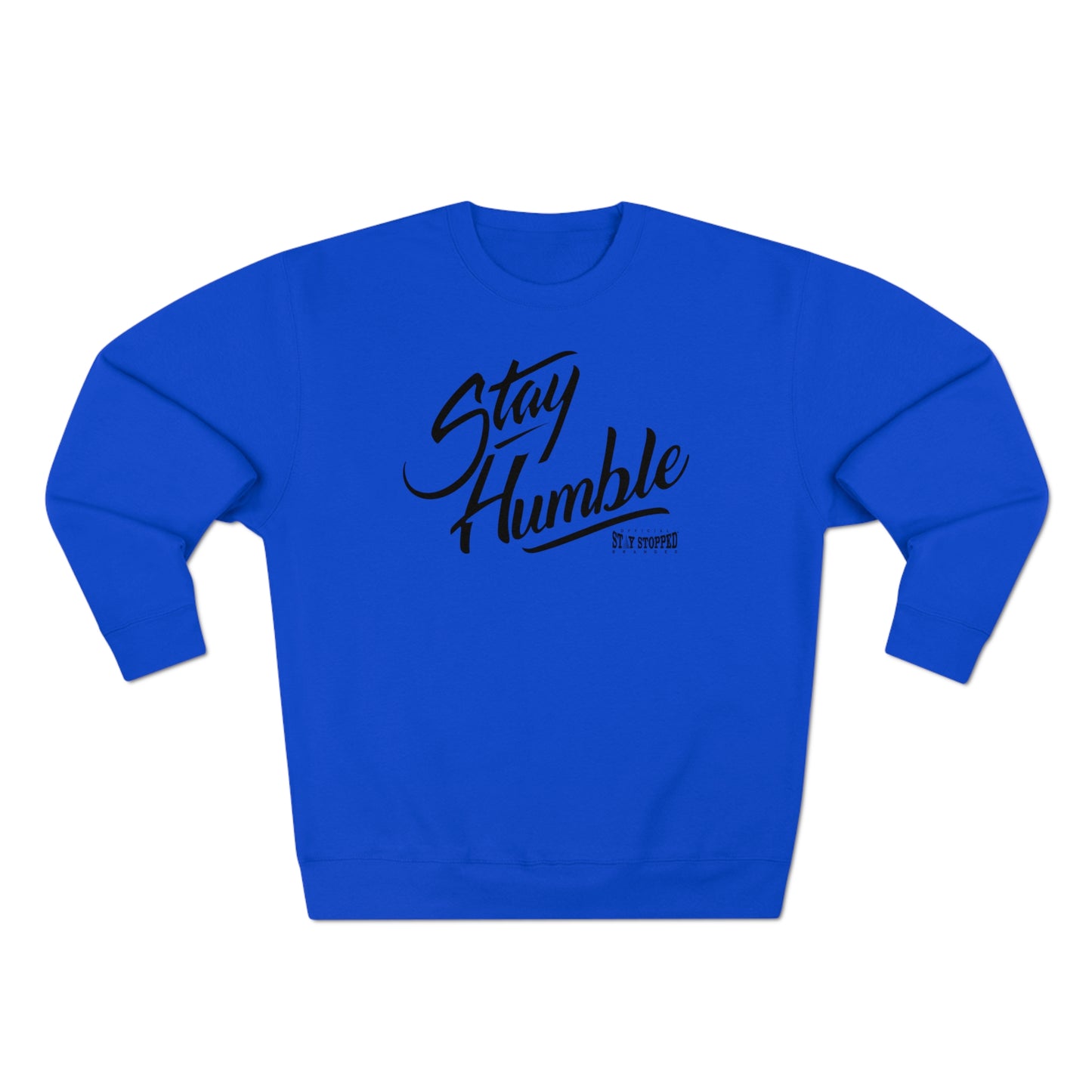 New Stay Humble Premium Crewneck Sweatshirt unisex
